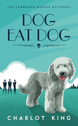 Dog Eat Dog (The Cambridge Murder Mysteries, Band 7) von Beautiful Day Cambridge Ltd