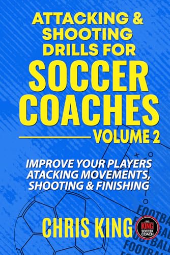 Attacking and Shooting Drills For Soccer Coaches - Volume 2: Offensive Mastery: Soccer/Football Drills to Transform Your Team's Attack. Perfect for ... (Coaching Books For Amateur Soccer Coaches) von Independently published