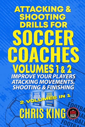 Attacking and Shooting Drills For Soccer Coaches - Volumes 1 and 2: Soccer/football training drills designed for grassroots and amateur coaches. ... (Coaching Books For Amateur Soccer Coaches) von Independently published