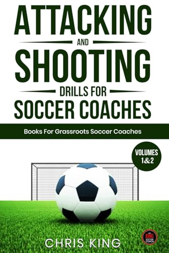 Attacking and Shooting Drills For Soccer Coaches - Volumes 1 and 2: Soccer/football training drills designed for grassroots and amateur coaches. ... (Coaching Books For Amateur Soccer Coaches) von Independently published