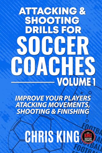 Attacking & Shooting Drills For Soccer Coaches: 15 Easy To Run Drills For Amateur Soccer Coaches. Includes Links To Videos of the Drills. (Coaching Books For Amateur Soccer Coaches) von Independently published