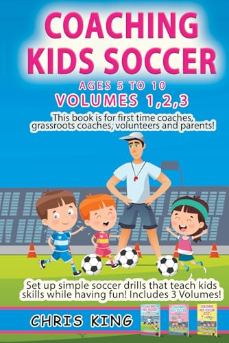 COACHING KIDS SOCCER - AGES 5 TO 10 - Volumes 1,2,3: Soccer coaching book for volunteers, parents and amateur coaches. Learn fun soccer games that ... (Coaching Books For Amateur Soccer Coaches) von Independently published