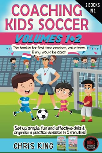 COACHING KIDS SOCCER - AGES 5 TO 10 - Volumes 1 and 2: This book is for all levels of soccer/football coaches and parents. Set up simple, fun drills ... (Coaching Books For Amateur Soccer Coaches)