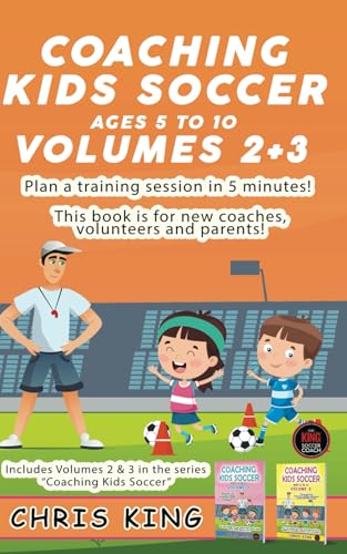 COACHING KIDS SOCCER - AGES 5 TO 10 - Volumes 2 & 3: Easy to understand soccer coaching books for grassroots soccer coaches. Helping them plan and run ... (Coaching Books For Amateur Soccer Coaches) von Independently published