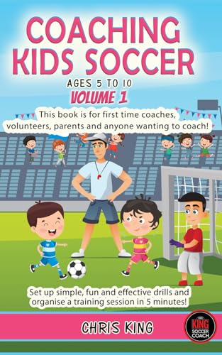 COACHING KIDS SOCCER - AGES 5 TO 10: This book is for first time coaches, volunteers & any would be coach. Set up simple, fun and effective drills & ... (Coaching Books For Amateur Soccer Coaches) von Independently published