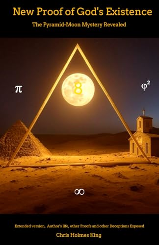 New Proof of God's Existence: The Pyramid-Moon Mystery Revealed von Independently published