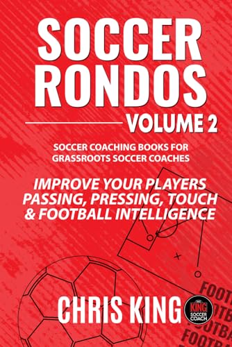 SOCCER RONDOS - Volume 2: Soccer training drills and advice for amateur, grassroots soccer coaches and volunteers. Improve your players passing, ... (Coaching Books For Amateur Soccer Coaches)