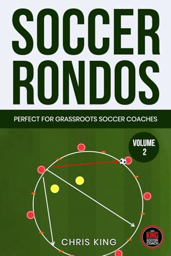 SOCCER RONDOS - Volume 2: Soccer training drills and advice for amateur, grassroots soccer coaches and volunteers. Improve your players passing, ... (Coaching Books For Amateur Soccer Coaches)