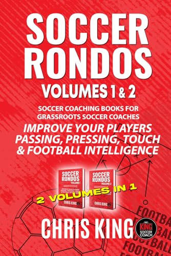 SOCCER RONDOS - Volumes 1 and 2: Soccer training drills and advice for amateur, grassroots soccer coaches and volunteers. Improve your players ... (Coaching Books For Amateur Soccer Coaches)