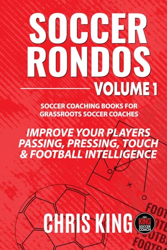 Soccer Rondos Book 1: The Key To A Better Training Session (Coaching Books For Amateur Soccer Coaches, Band 3)
