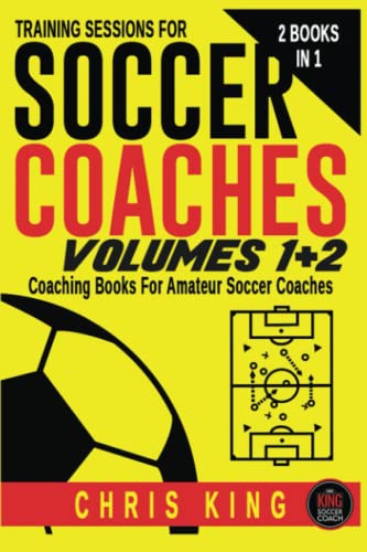 TRAINING SESSIONS FOR SOCCER COACHES - Volumes 1 and 2: Coaching books for amateur soccer coaches and volunteers. Learn how to run a training session, improve your players and your coaching knowledge. von Independently published