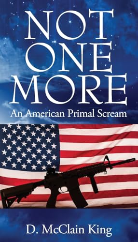 Not One More: An American Primal Scream von Outskirts Press