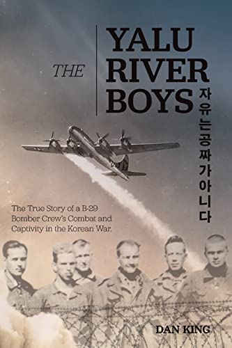 The Yalu River Boys: The True Story of a B-29 Bomber Crew's Combat and Captivity in the Korean War (Firsthand Accounts and True Stories from Japanese WWII Combat Veterans) von Createspace Independent Publishing Platform