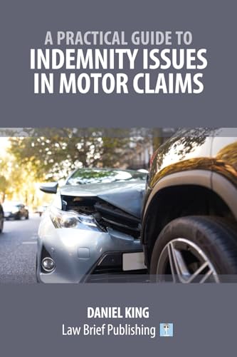 A Practical Guide to Indemnity Issues in Motor Claims A Practical Guide to Indemnity Issues in Motor Claims von Law Brief Publishing