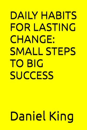 DAILY HABITS FOR LASTING CHANGE: SMALL STEPS TO BIG SUCCESS DAILY HABITS FOR LASTING CHANGE: SMALL STEPS TO BIG SUCCESS von Independently published
