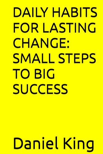 DAILY HABITS FOR LASTING CHANGE: SMALL STEPS TO BIG SUCCESS DAILY HABITS FOR LASTING CHANGE: SMALL STEPS TO BIG SUCCESS von Independently published