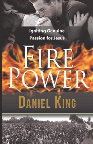 Fire Power: Igniting Genuine Passion for Jesus Fire Power: Igniting Genuine Passion for Jesus von King Ministries Publishing