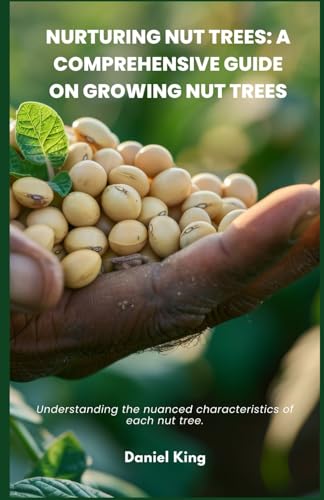 Nurturing Nut Trees: A Comprehensive Guide on Growing Nut Trees: Understanding the nuanced characteristics of each nut tree. Nurturing Nut Trees: A Comprehensive Guide on Growing Nut Trees: Understanding the nuanced characteristics of each nut tree. von Independently published