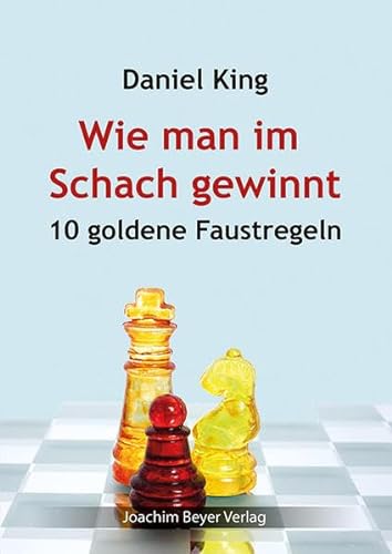 Wie man im Schach gewinnt: 10 goldene Faustregeln von Beyer, Joachim, Verlag