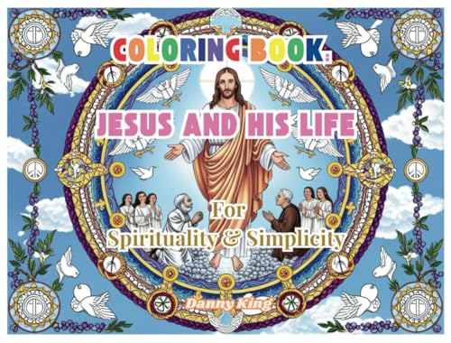 Coloring Book: Jesus and His Life: For Spirituality and Simplicity von Independently published