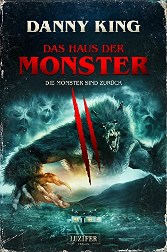 DAS HAUS DER MONSTER - DIE MONSTER SIND ZURÜCK: Gruselroman von LUZIFER-Verlag