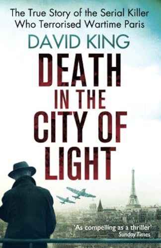 Death In The City Of Light: The True Story of the Serial Killer Who Terrorised Wartime Paris Death In The City Of Light: The True Story of the Serial Killer Who Terrorised Wartime Paris