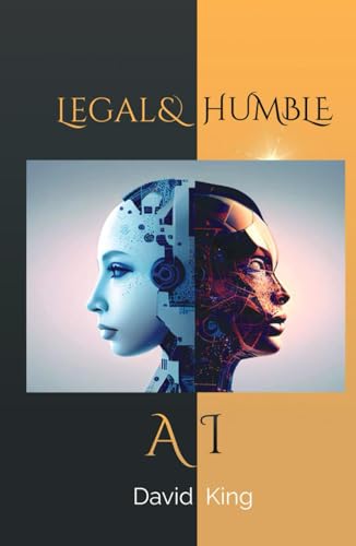 Legal & Humble AI: Addressing the Legal, Ethical, and Societal Dilemmas of Generative AI Legal & Humble AI: Addressing the Legal, Ethical, and Societal Dilemmas of Generative AI von Independently published