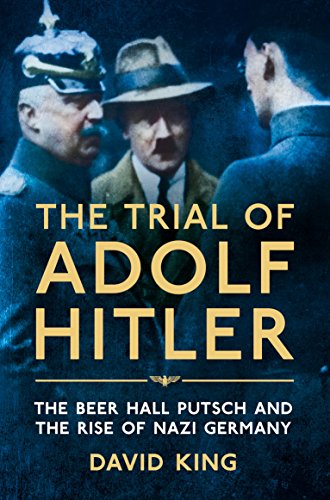 The Trial of Adolf Hitler: The Beer Hall Putsch and the Rise of Nazi Germany The Trial of Adolf Hitler: The Beer Hall Putsch and the Rise of Nazi Germany