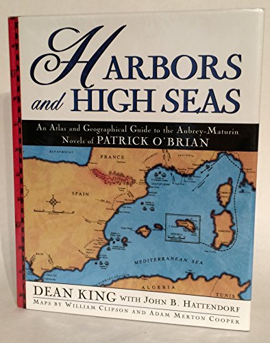 Harbors and High Seas: Map Book and Geographical Guide to the Aubrey/Maturin Novels of Patrick O'Brian
