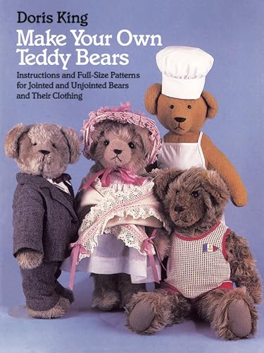 Make Your Own Teddy Bears: Instructions and Full-Size Patterns for Jointed and Unjointed Bears and Their Clothing (Dover Needlework Series) von Dover Publications
