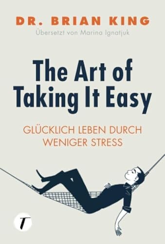 The Art of Taking It Easy - Glücklich leben durch weniger Stress von Topicus