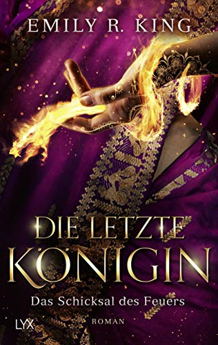 Die letzte Königin - Das Schicksal des Feuers: Roman (Die Hundredth Queen Reihe, Band 4)