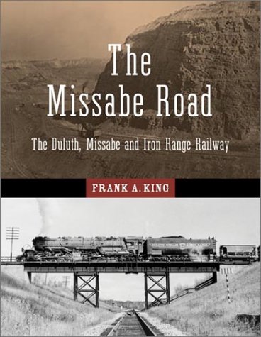 The Missabe Road: The Duluth, Missabe and Iron Range Railway (The Fesler-Lampert Minnesota Heritage Book Series)