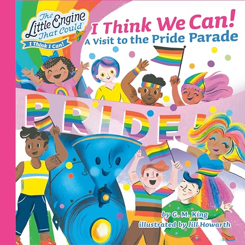 I Think We Can!: A Visit to the Pride Parade (The Little Engine That Could) von Grosset & Dunlap