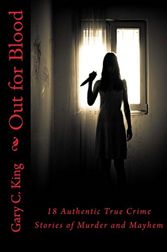 Out for Blood: 18 Authentic True Crime Stories of Murder and Mayhem von CreateSpace Independent Publishing Platform
