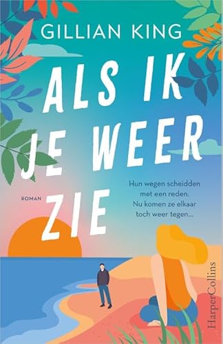 Als ik je weer zie: Hun wegen scheidden met een reden. Nu komen ze elkaar toch weer tegen. von HarperCollins