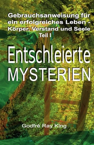 Gebrauchsanweisung für ein erfolgreiches Leben - Körper, Verstand und Seele Teil I: ENTSCHLEIERTE MYSTERIEN: Gebrauchsanweisung für ein erfolgreiches Leben - Körper, Verstand und Seele - Teil 1 Gebrauchsanweisung für ein erfolgreiches Leben - Körper, Verstand und Seele Teil I: ENTSCHLEIERTE MYSTERIEN: Gebrauchsanweisung für ein erfolgreiches Leben - Körper, Verstand und Seele - Teil 1 von 5246847