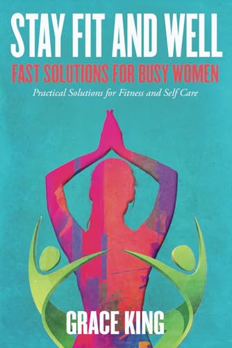 Stay Fit and Well: Fast Solutions for Busy Women von Independently published