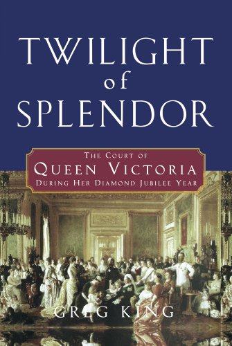 Twilight of Splendor: The Court of Queen Victoria During Her Diamond Jubilee Year