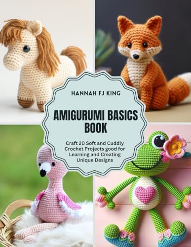 Amigurumi Basics Book: Craft 20 Soft and Cuddly Crochet Projects good for Learning and Creating Unique Designs