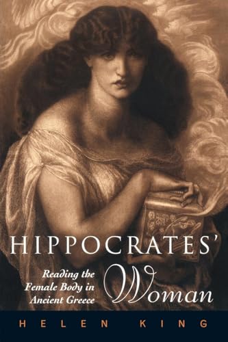 Hippocrates' Woman: Reading the Female Body in Ancient Greece
