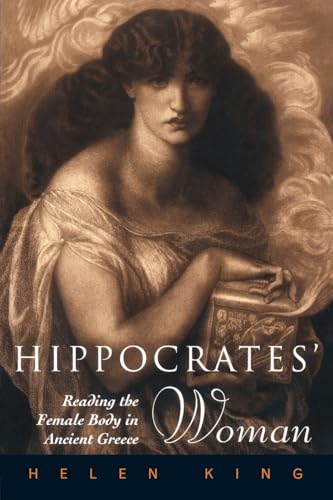 Hippocrates' Woman: Reading the Female Body in Ancient Greece