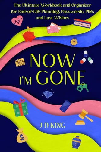Now I’m Gone: The Ultimate Workbook and Organizer for End-of-Life Planning, Passwords, PINs and Last Wishes Now I’m Gone: The Ultimate Workbook and Organizer for End-of-Life Planning, Passwords, PINs and Last Wishes von Pink Dot Publishing