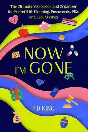 Now I’m Gone: The Ultimate Workbook and Organizer for End-of-Life Planning, Passwords, PINs and Last Wishes Now I’m Gone: The Ultimate Workbook and Organizer for End-of-Life Planning, Passwords, PINs and Last Wishes von Pink Dot Publishing