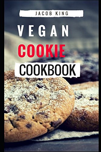 Vegan Cookie Cookbook: Delicious And Easy Vegan Cookie Recipes