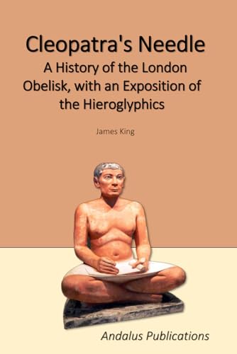 Cleopatra's Needle: A History of the London Obelisk, with an Exposition of the Hieroglyphics von Independently published