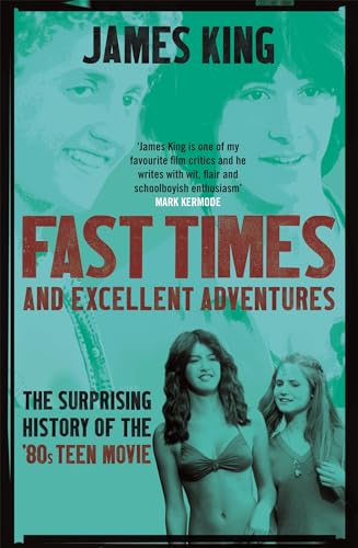 Fast Times and Excellent Adventures: The Surprising History of the '80s Teen Movie von Constable