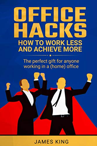 OFFICE HACKS: How to work less and achieve more von Independently Published