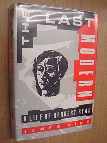 The Last Modern: A Life of Herbert Read
