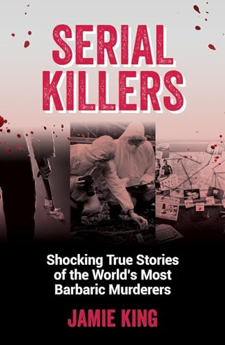 Serial Killers: Shocking True Stories of the World's Most Barbaric Murderers von Summersdale